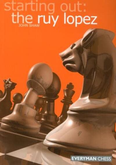 Starting Out: the Ruy Lopez (Starting Out - Everyman Chess) cover