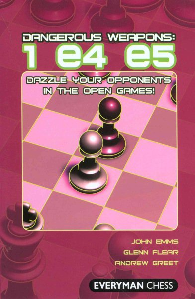 Dangerous Weapons: 1e4e5: Dazzle Your Opponents In The Open Games! (Everyman Chess) cover