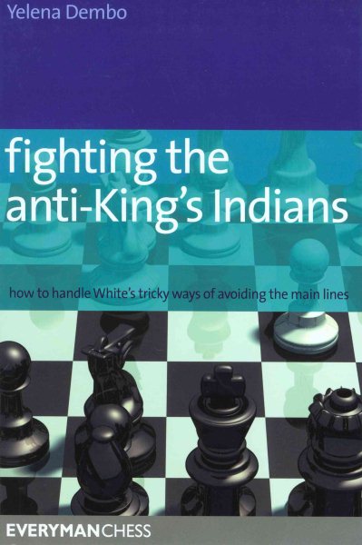 Fighting the Anti-King's Indians: How To Handle White'S Tricky Ways Of Avoiding The Main Lines (Everyman Chess) cover