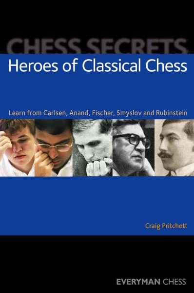 Chess Secrets: Heroes of Classical Chess: Learn From Carlsen, Anand, Fischer, Smyslov And Rubinstein cover