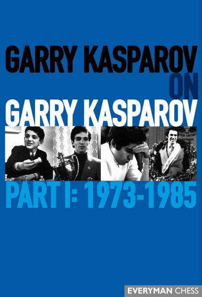 Garry Kasparov on Garry Kasparov, Part 1: 1973-1985 cover