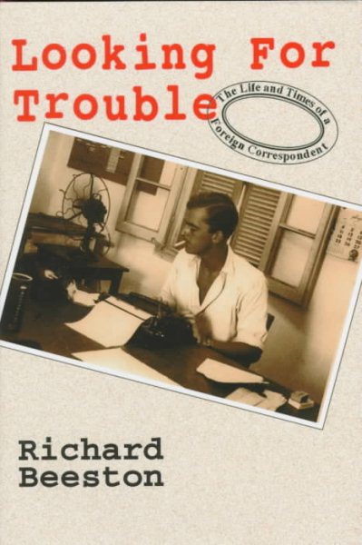 LOOKING FOR TROUBLE: Life and Times of a Foreign Correspondent