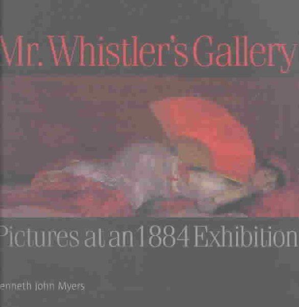 Mr. Whistler's Gallery: Pictures at an 1884 Exhibition cover