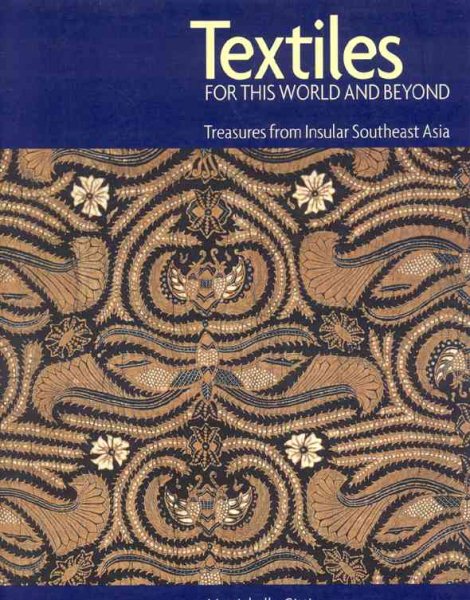 Textiles for this World & Beyond: Southeast Asia--Treasures from Insular Southeast Asia cover