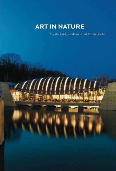 Art in Nature: Crystal Bridges Museum of American Art cover