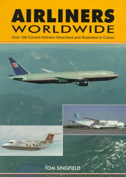 Airliners Worldwide: Over 100 Current Airliners Described and Illustrated in Color