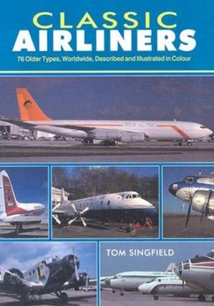 Classic Airliners: 76 Older Types Worldwide, Described and Illustrated in Color