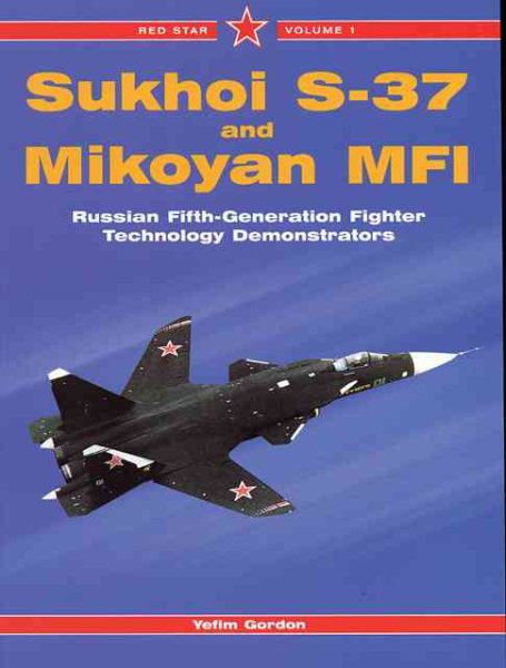 Sukhoi S-37 and Mikoyan MFI: Russian Fifth-Generation Fighter Demonstrators - Red Star Vol. 1 cover