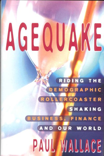 Agequake: Riding the Demographic Rollercoaster Shaking Business, Finance, and Our World cover