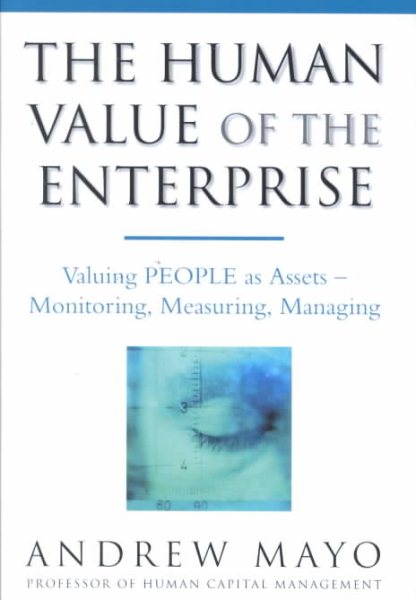 The Human Value of the Enterprise: Valuing People as Assets--Monitoring, Measuring, Managing cover