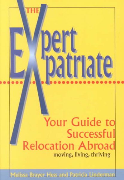 Expert Expatriate: Your Guide to Successful Relocation Abroad--Moving, Living, Thriving cover