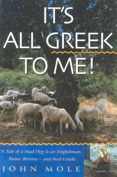 It's All Greek to Me!: A Tale of a Mad Dog and an Englishman, Ruins, Retsina-and Real Greeks