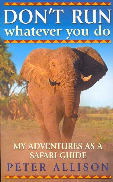 DON'T RUN, Whatever You Do: My Adventures as a Safari Guide cover
