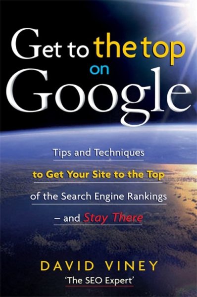 Get to the Top on Google: Tips and Techniques to Get Your Site to the Top of the Search Engine Rankings -- and Stay There cover