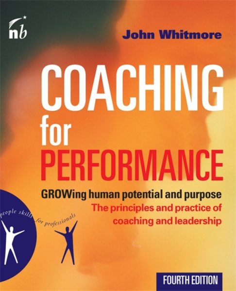 Coaching for Performance: GROWing Human Potential and Purpose - The Principles and Practice of Coaching and Leadership, 4th Edition cover