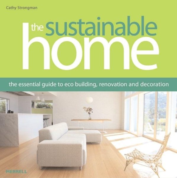 The Sustainable Home: The Essential Guide to Eco Building, Renovation and Decoration cover