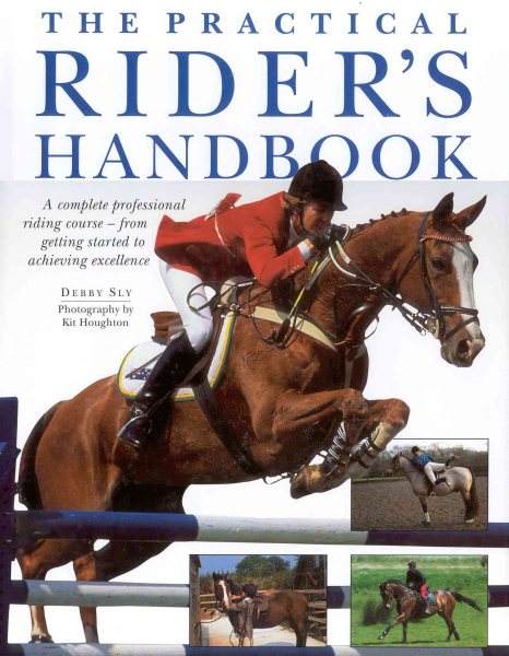 The Practical Rider's Handbook: A Complete Professional Riding Course--From Getting Started to Achieving Excellence cover