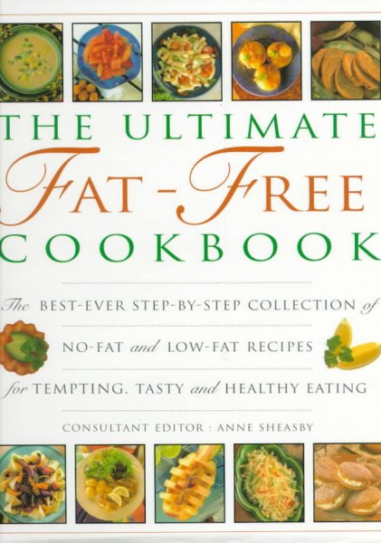 The Ultimate Fat-Free Cookbook: The Best-Ever Step-by-Step Collection of No-Fat and Low-Fat Recipes for Tempting Tasty and Healthy Eating cover
