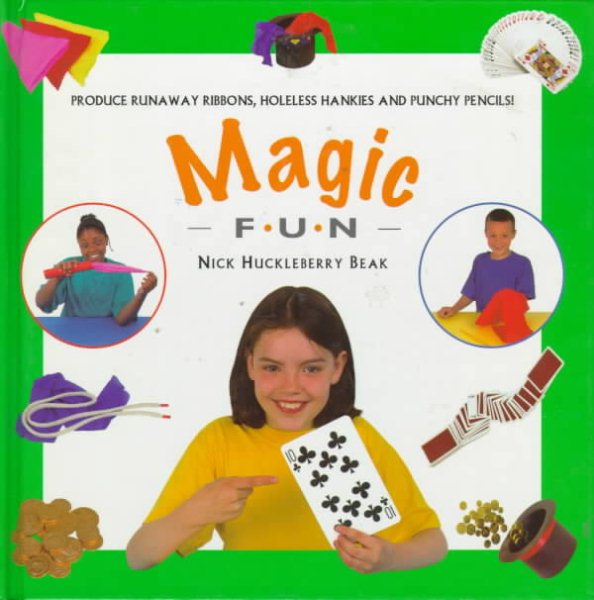 Magic Fun: Produce Runaway Ribbons, Holeless Hankies and Potty Pencils! (Creative Fun)