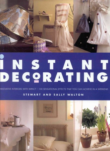 Instant Decorating: Innovative Interiors with Impact--100 Sensational Effects That You Can Achieve in a Weekend cover