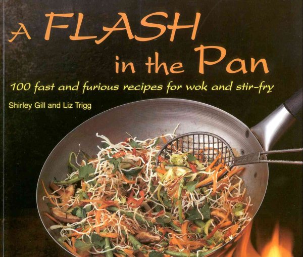 A Flash in the Pan: 100 Fast and Furious Recipes for Wok and Stir-Fry cover