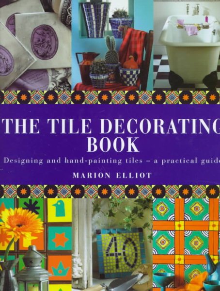 The Tile Decorating Book: Designing and Hand-Painting Tiles : A Practical Guide cover