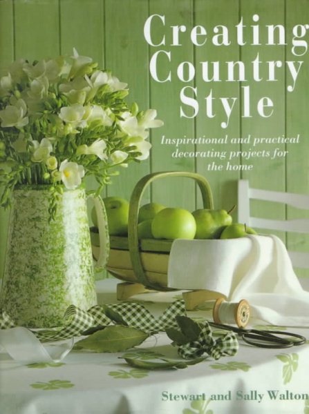 Creating Country Style: Inspirational and Practical Decorating Projects for the Home cover