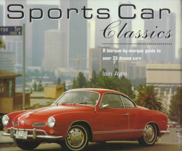 Sports Car Classics: A Marque-by-Marque Guide to Over 35 Dream Cars (Dance Crazy Series) cover