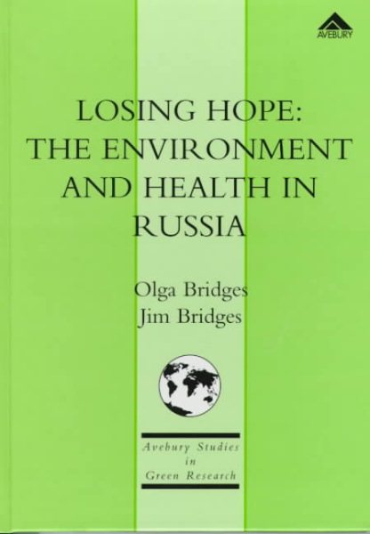 Losing Hope: The Environment and Health in Russia (Routledge Studies in Environmental Policy and Practice)