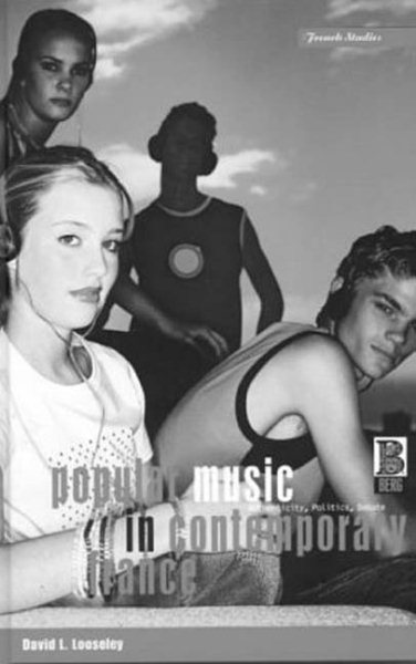 Popular Music in Contemporary France: Authenticity, Politics, Debate (Berg French Studies Series)