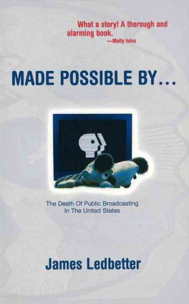 Made Possible by: The Death of Public Broadcasting in the United States cover