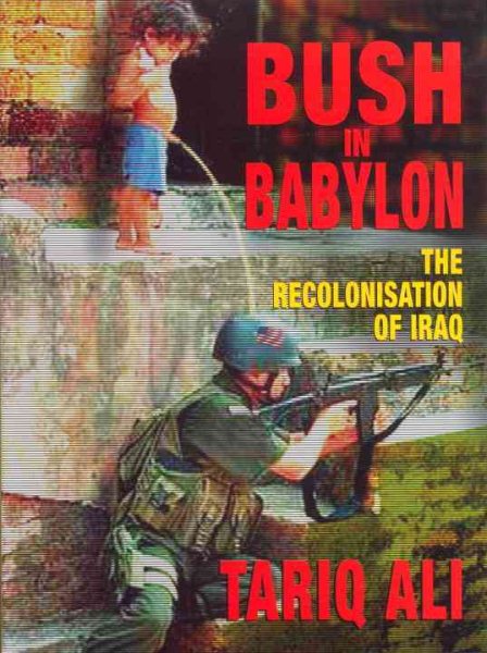 Bush in Babylon: The Recolonisation of Iraq cover