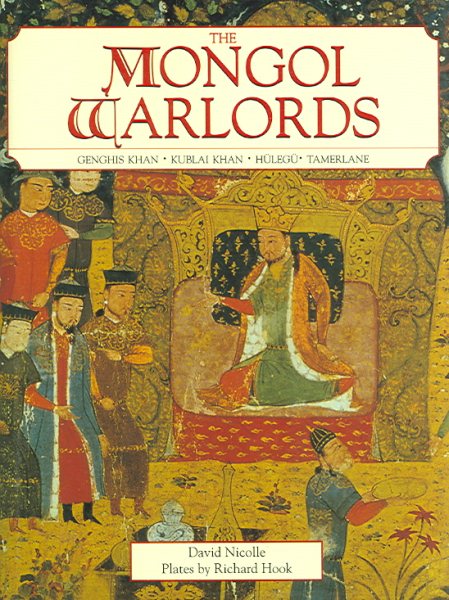 Mongol Warlords: Genghis Khan, Kublai Khan, Hulegu, Tamerlane cover
