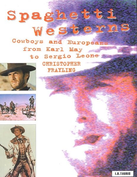 Spaghetti Westerns: Cowboys and Europeans from Karl May to Sergio Leone (Cinema and Society)