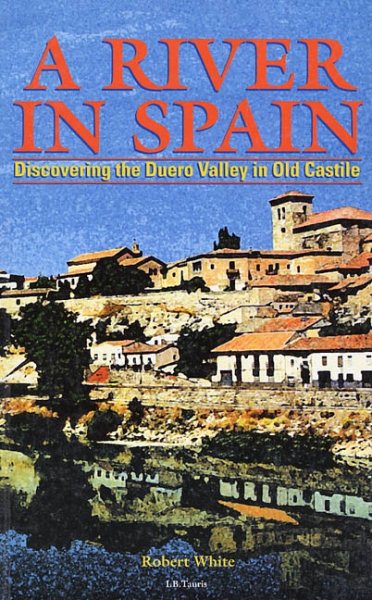 A River in Spain: Discovering the Duero Valley in Old Castile cover