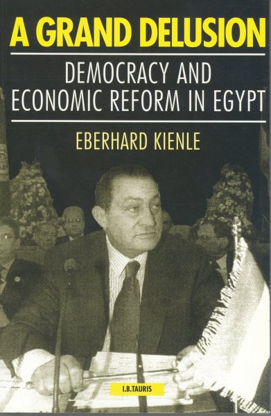 A Grand Delusion: Democracy and Economic Reform in Egypt (Library of Modern Middle East Studies) cover