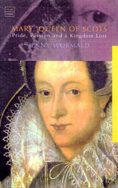 Mary, Queen of Scots: Pride, Passion and a Kingdom Lost cover