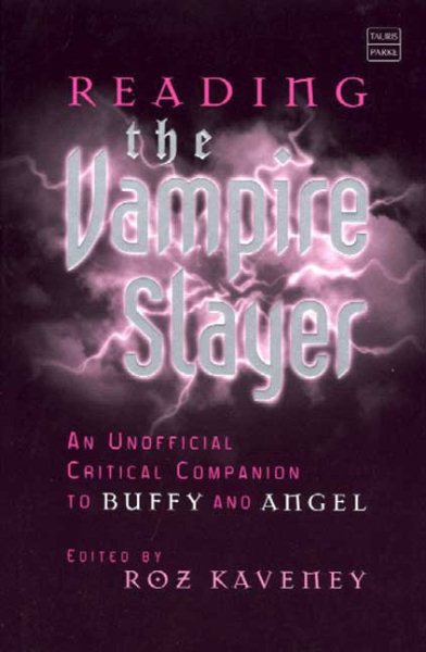 Reading the Vampire Slayer: The New, Updated, Unofficial Guide to Buffy and Angel (Reading Contemporary Television)