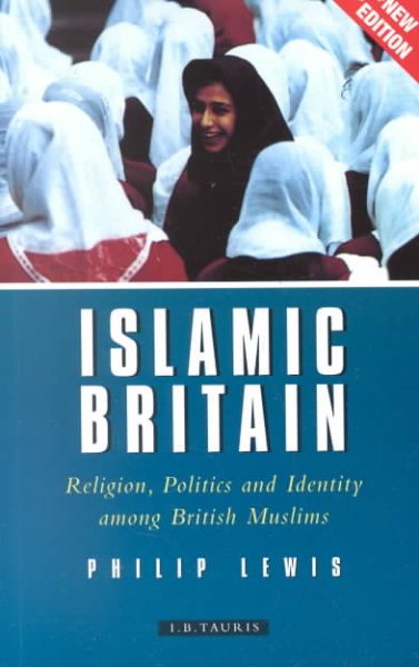 Islamic Britain: Religion, Politics and Identity Among British Muslims, Revised and Updated Edition cover