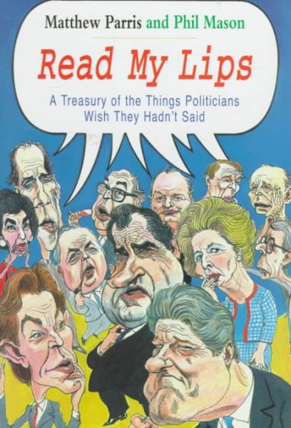Read My Lips: A Treasury of the Things Politicians Wish They Hadn't Said cover