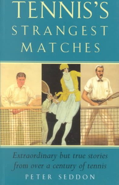 Tennis's Strangest Matches: Extraordinary but True Stories from over a Century of Tennis cover