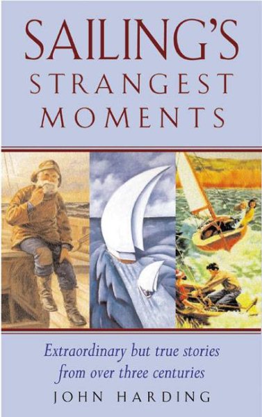 Sailing's Strangest Moments: Extraordinary But True Tales from Over 900 Years of Sailing (Strangest series) cover