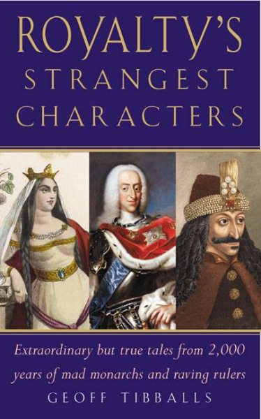 Royalty's Strangest Characters: Extraordinary But True Tales from 2,000 Years of Mad Monarchs and Raving Rulers (Strangest series) cover