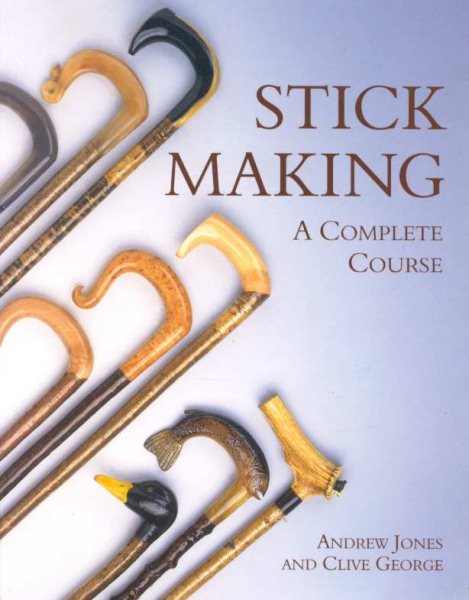 Stick Making: A Complete Course (Master Craftsmen) cover