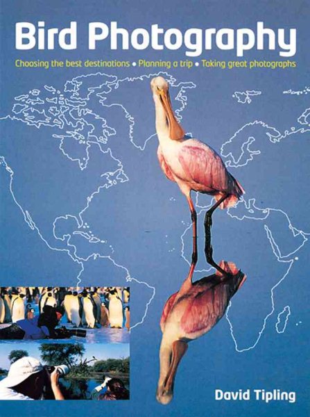 Bird Photography: Choosing the Best Destinations-Planning a Trip-Taking Great Photographs cover