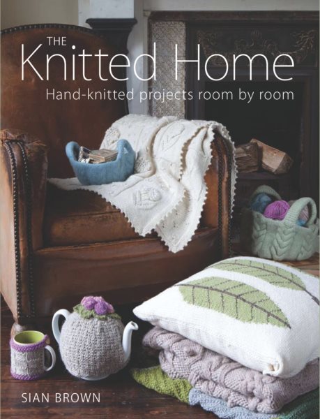 The Knitted Home: Hand-Knitted Projects Room by Room cover