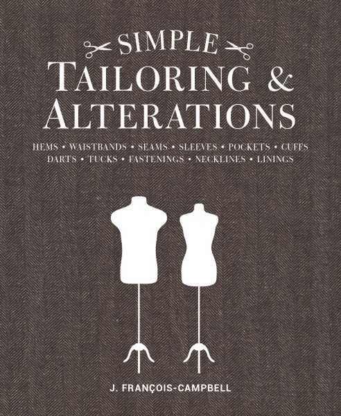 Simple Tailoring & Alterations: Hems - Waistbands - Seams - Sleeves - Pockets - Cuffs - Darts - Tucks - Fastenings - Necklines - Linings cover