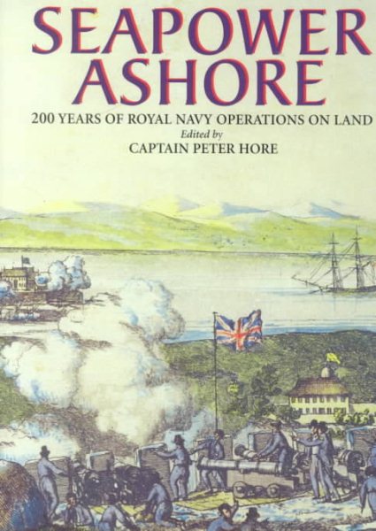 Seapower Ashore: 200 Years of Royal Navy Operations on Land cover