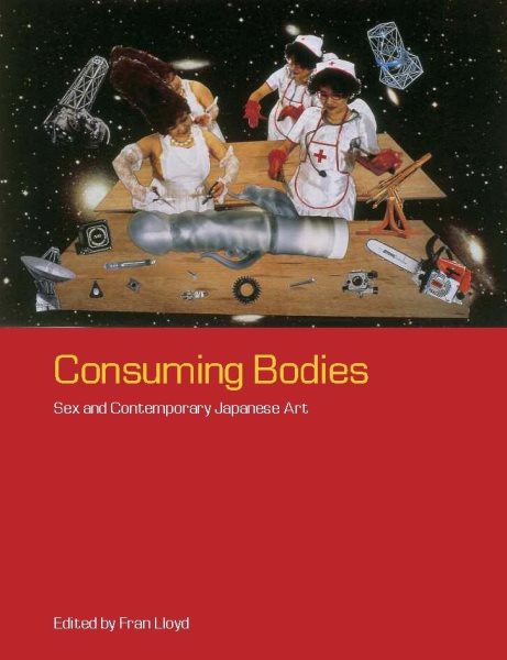 Consuming Bodies: Sex and Contemporary Japanese Art cover