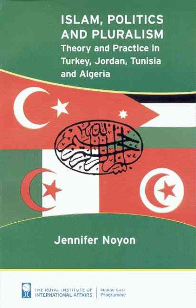 Islam, Politics and Pluralism: Theory and Practice in Turkey, Jordan, Tunisia and Algeria
